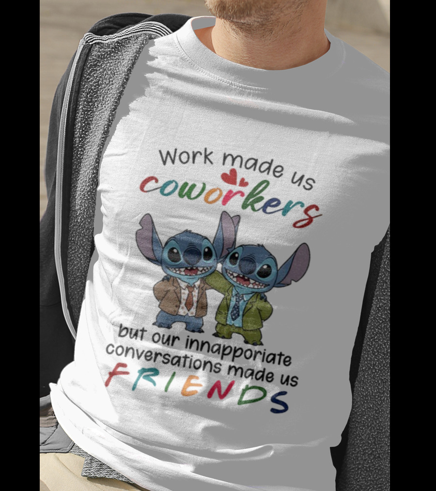 Work Made Us Coworkers Stitch Friends Inappropriate Conversations T-Shirt