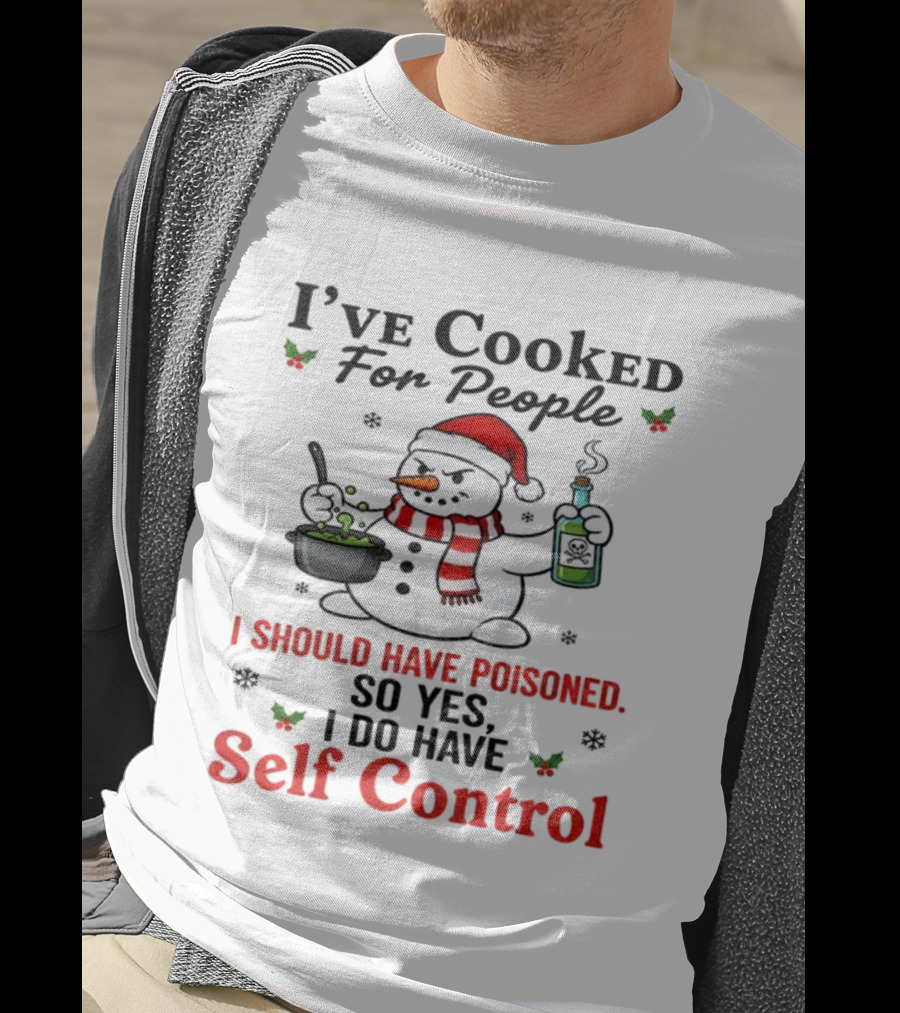 Snowman Santa Hat I've Cooked For People I Should Have Poisoned So Yes I Do Have Self Control Christmas T-Shirt