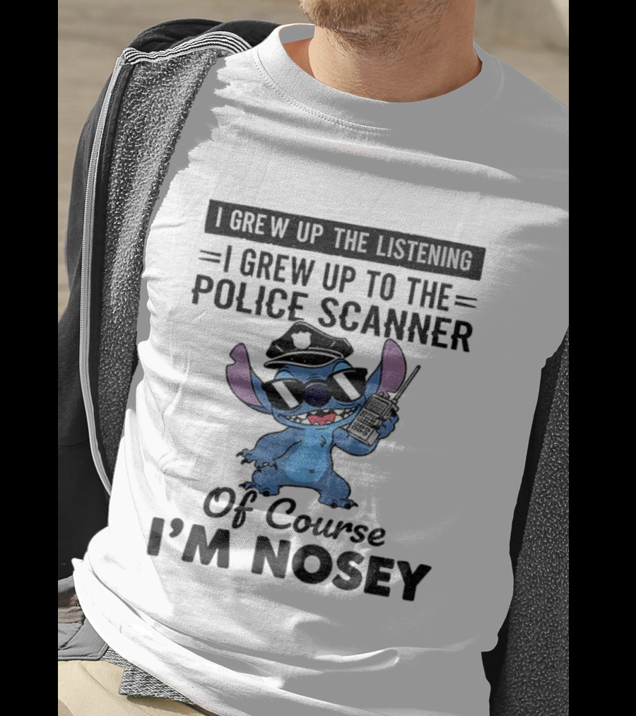 Stitch I Grew Up Listening To The Police Scanner Of Course I’m Nosey T-Shirt