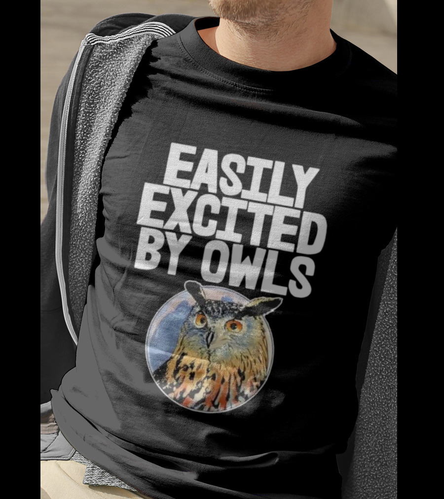 Easily Excited By Owls Bird Enthusiast Funny Owl Art T-Shirt