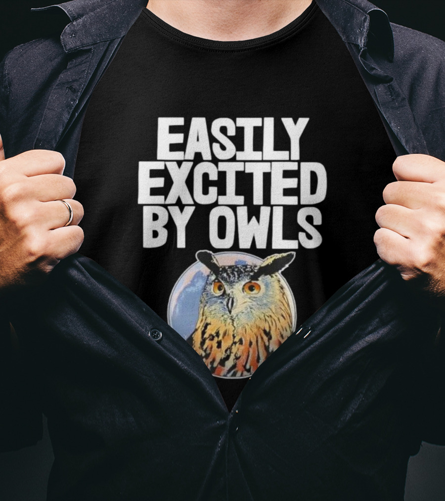 Easily Excited By Owls Bird Enthusiast Funny Owl Art T-Shirt