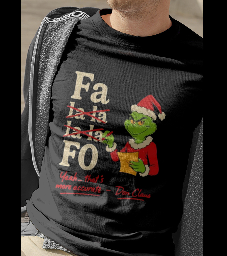 Grinch Santa Hat Fa La La La La Fo Yeah That's More Accurate Don Claus T-Shirt