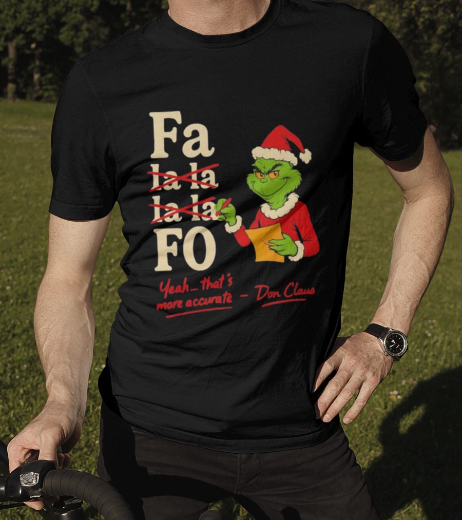 Grinch Santa Hat Fa La La La La Fo Yeah That's More Accurate Don Claus T-Shirt