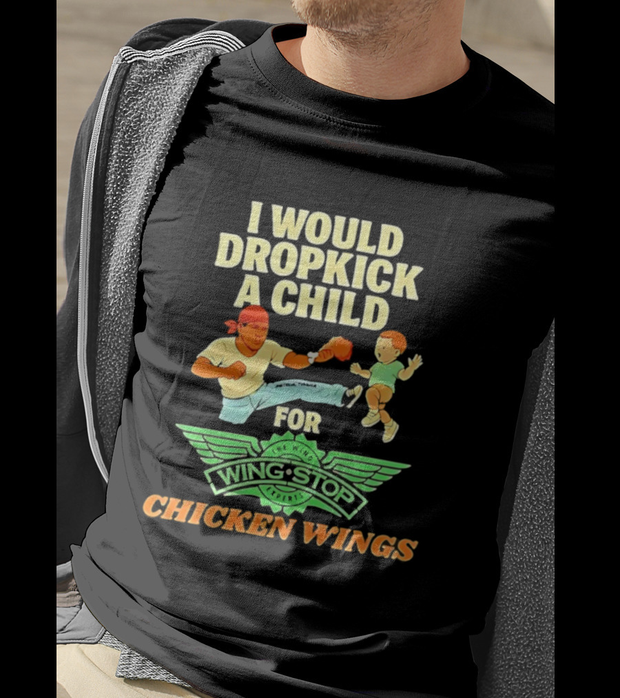 I Would Dropkick A Child For Wingstop Chicken Wings T-Shirt