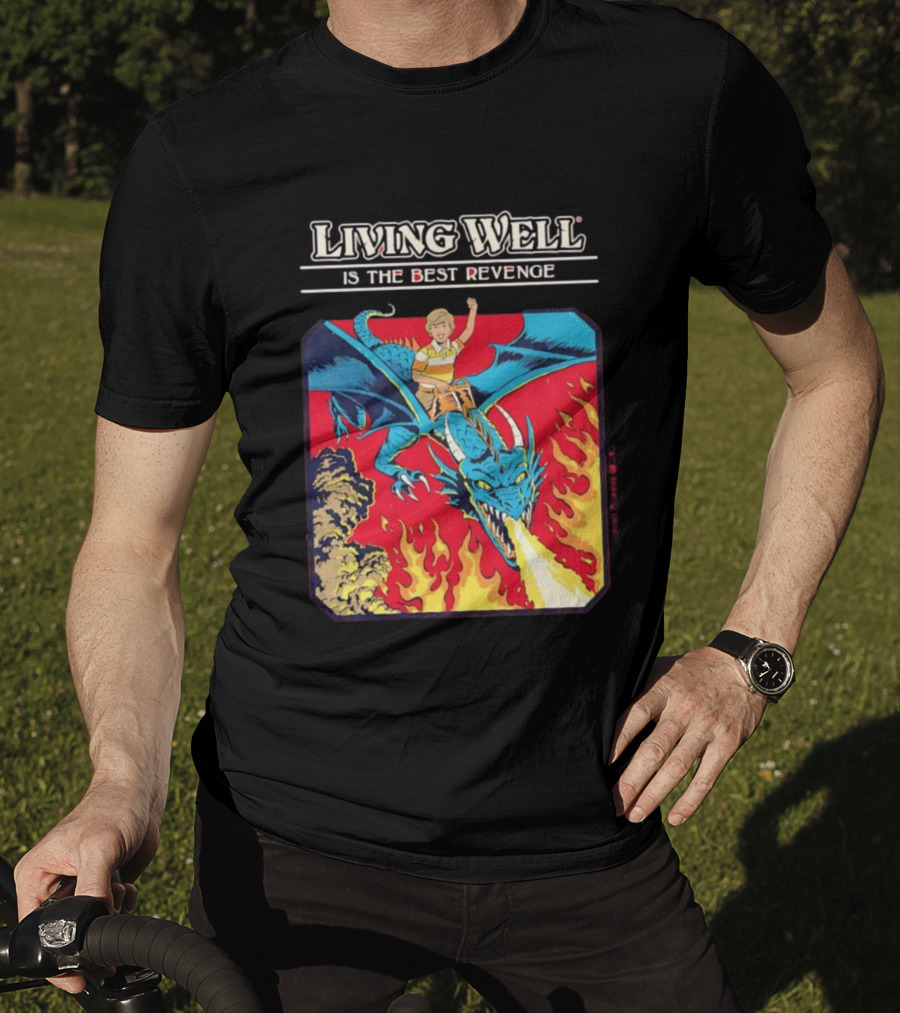 Living Well Is The Best Revenge Dragon Rider Adventure T-Shirt