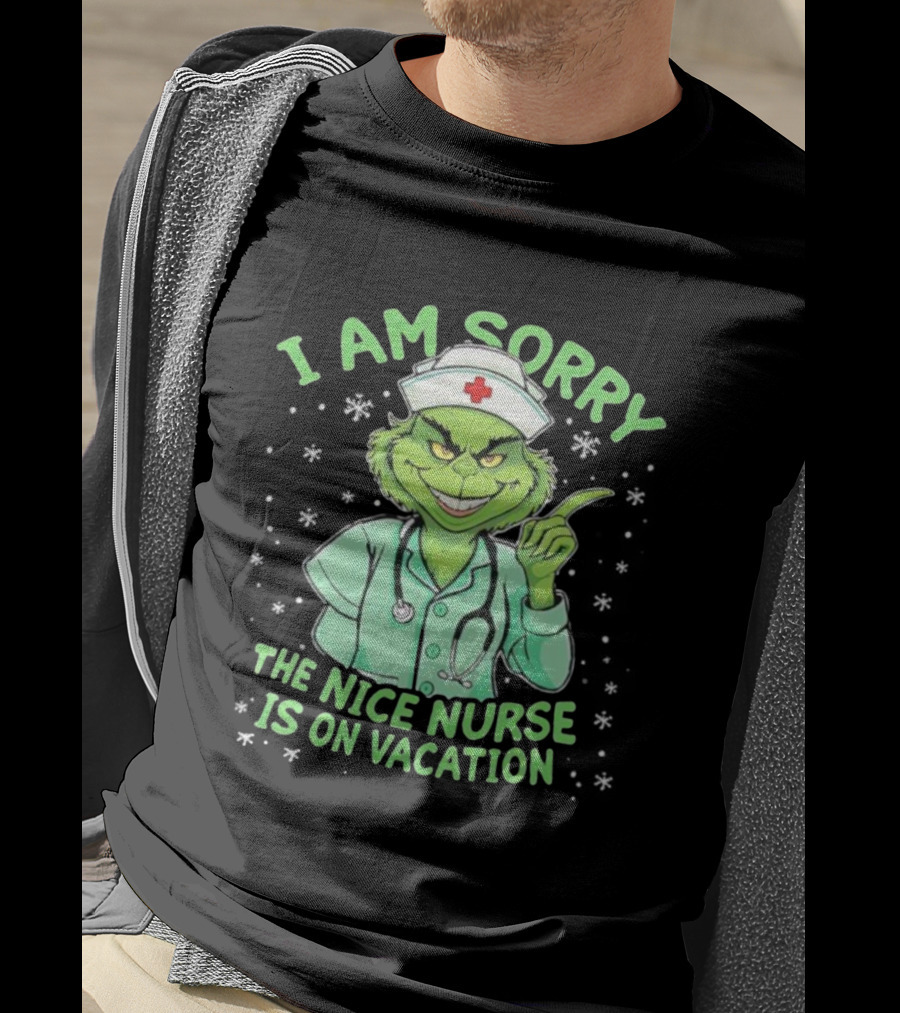 I Am Sorry The Nice Nurse Is On Vacation Grinch Christmas Nurse T-Shirt