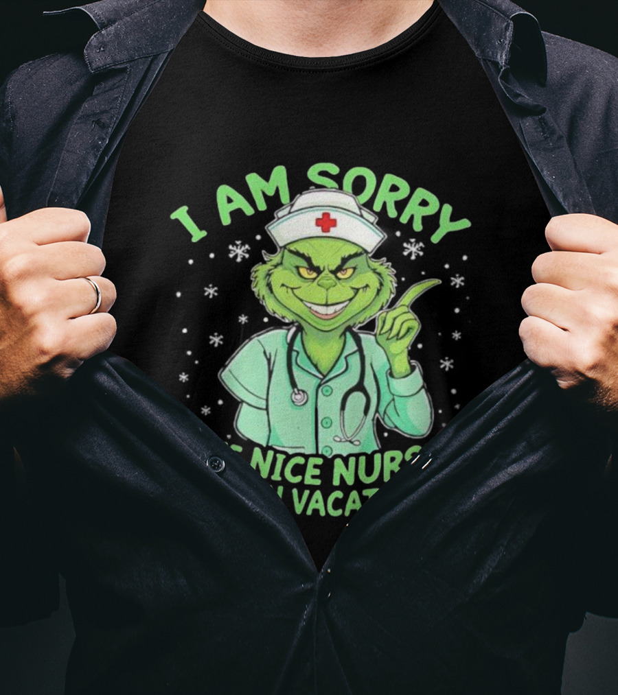 I Am Sorry The Nice Nurse Is On Vacation Grinch Christmas Nurse T-Shirt