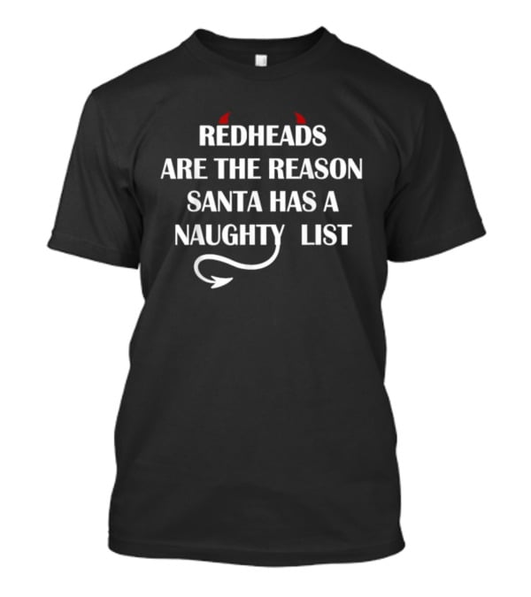Redheads Are The Reason Santa Has A Naughty List With Devil Horns And Tail T-Shirt