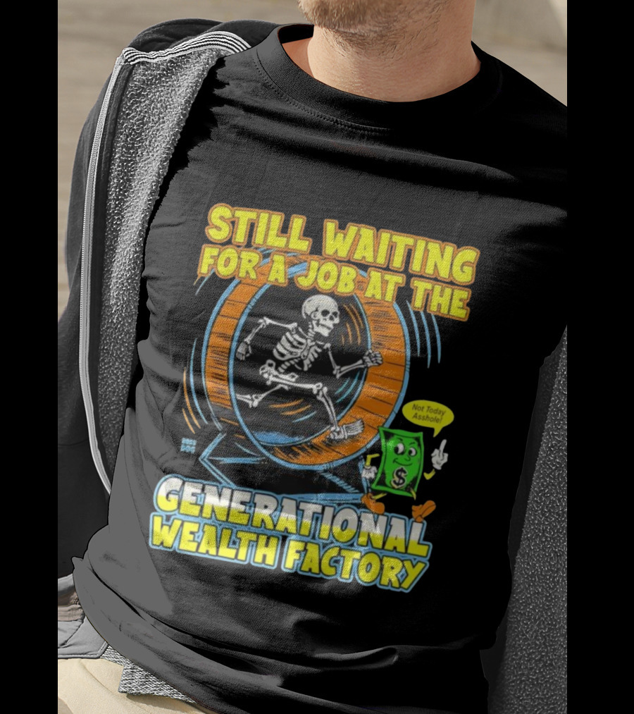 Still Waiting For A Job At The Generational Wealth Factory Skeleton Hamster Wheel T-Shirt