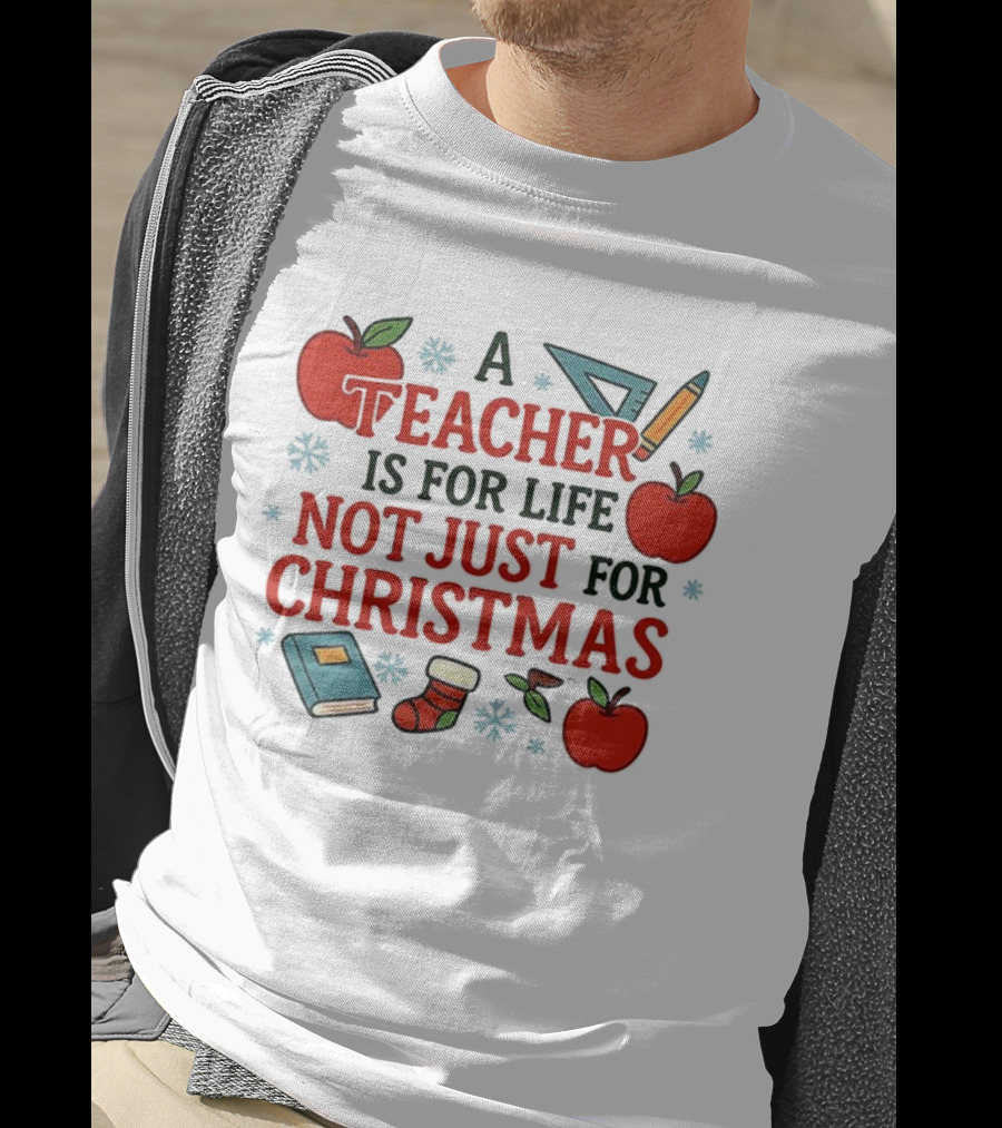 A Teacher Is For Life Not Just For Christmas Apples Books Pencils Ruler Socks T-Shirt