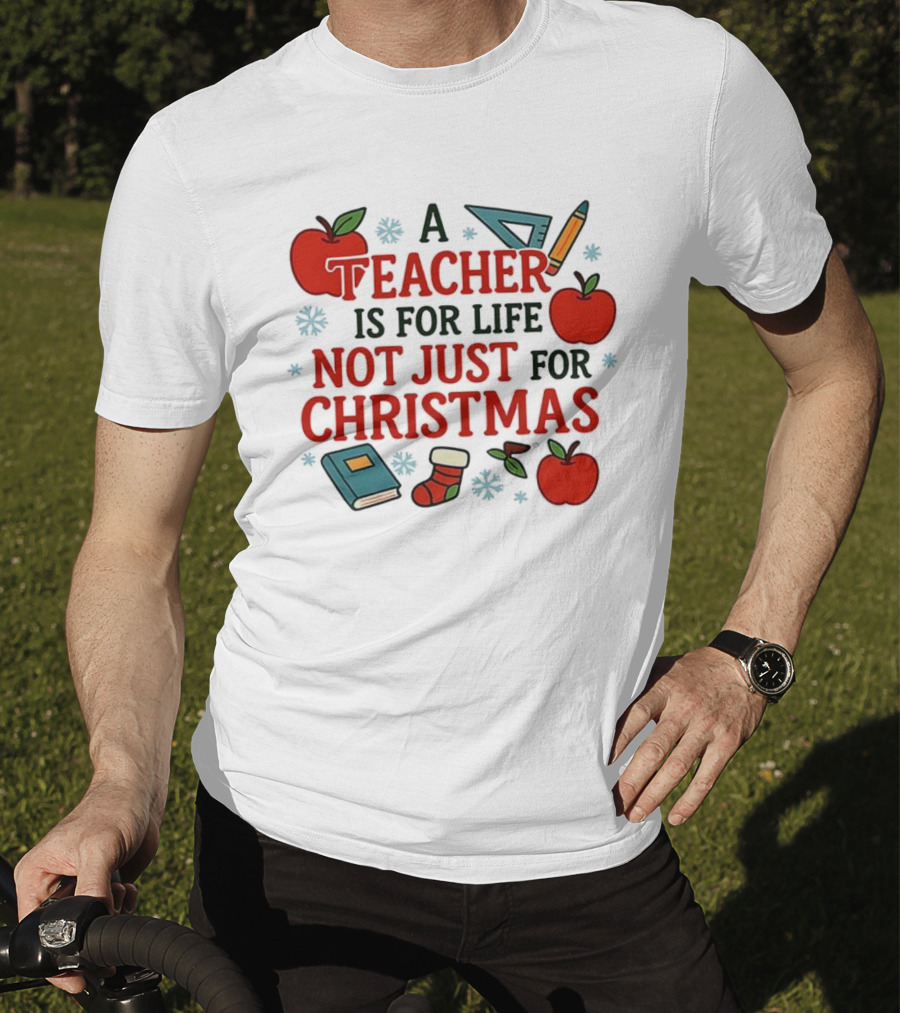 A Teacher Is For Life Not Just For Christmas Apples Books Pencils Ruler Socks T-Shirt