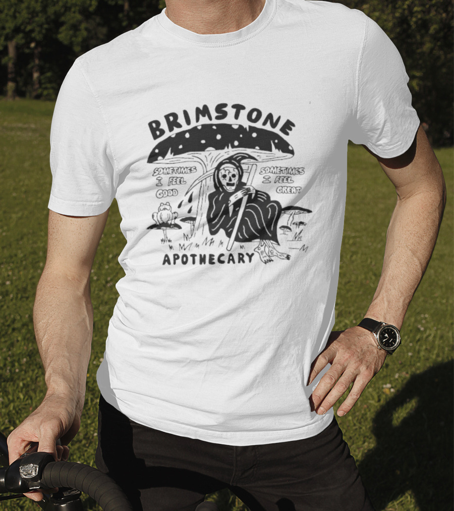 Brimstone Apothecary Grim Reaper Mushroom Sometimes I Feel Good Sometimes I Feel Great T-Shirt