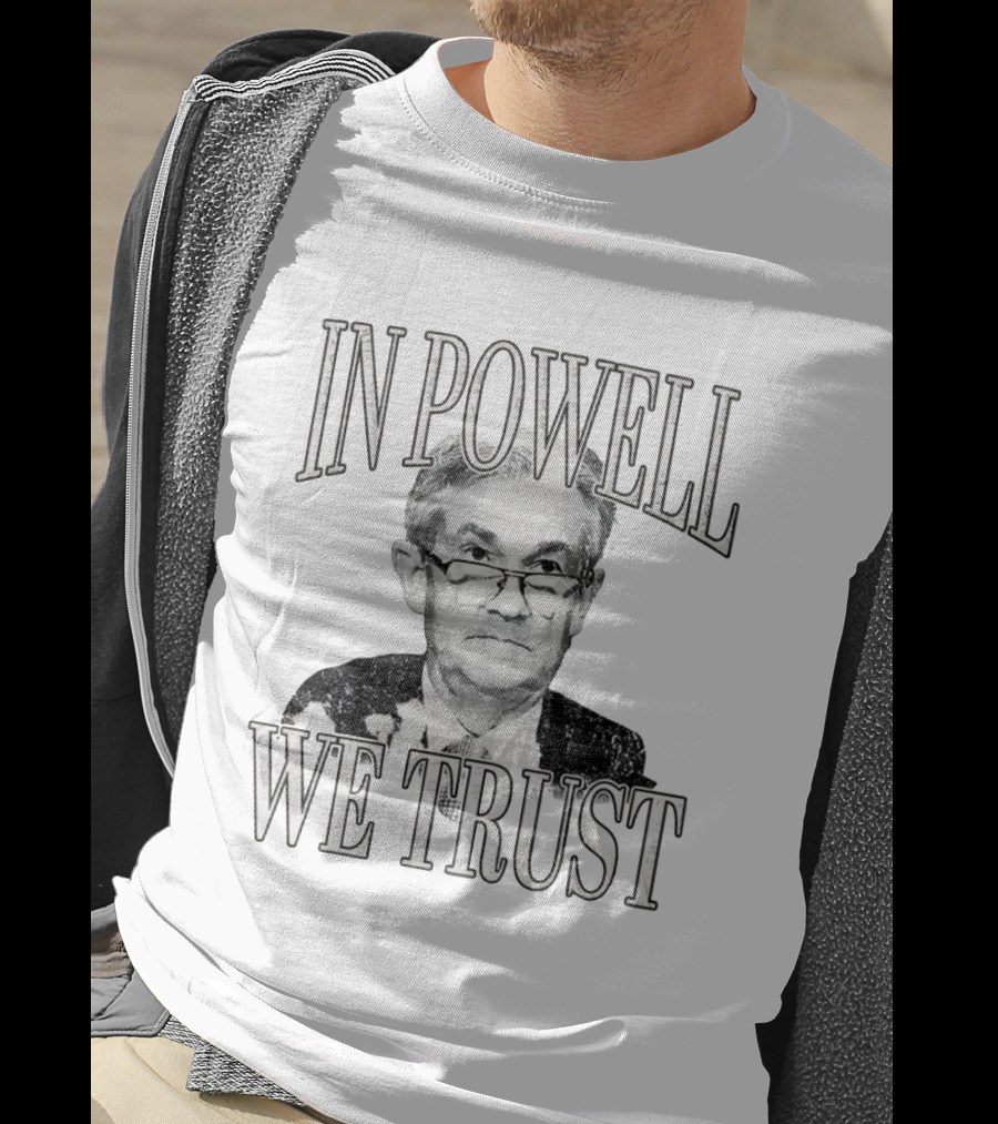 In Powell We Trust Jerome Powell Image T-Shirt