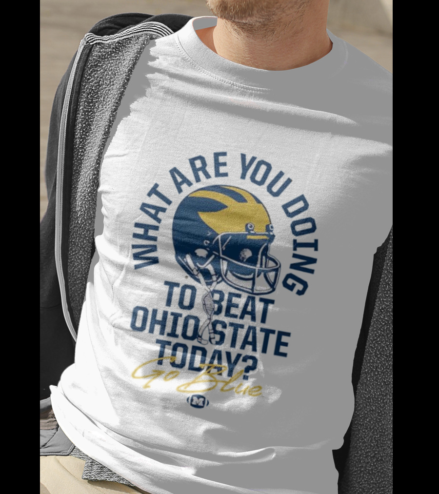 Michigan What Are You Doing To Beat Ohio State Today Helmet T-Shirt