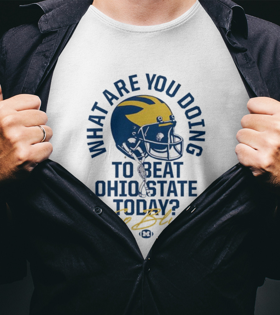 Michigan What Are You Doing To Beat Ohio State Today Helmet T-Shirt