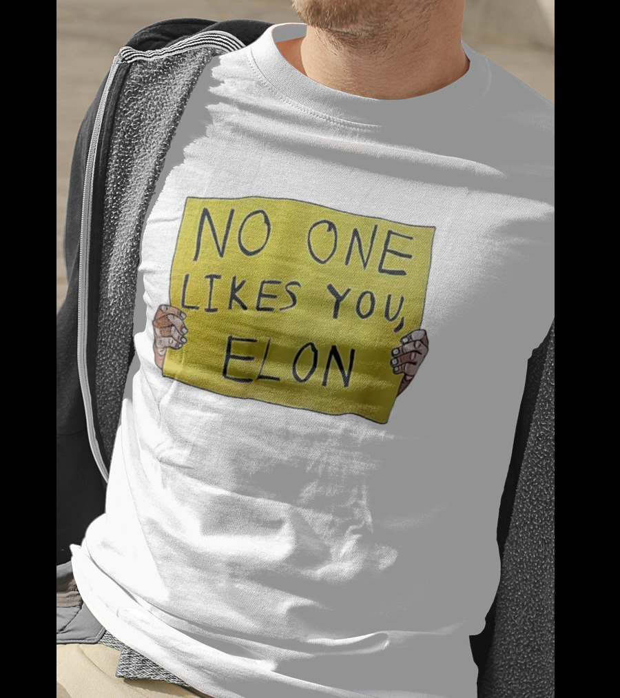 No One Likes You Elon T-Shirt