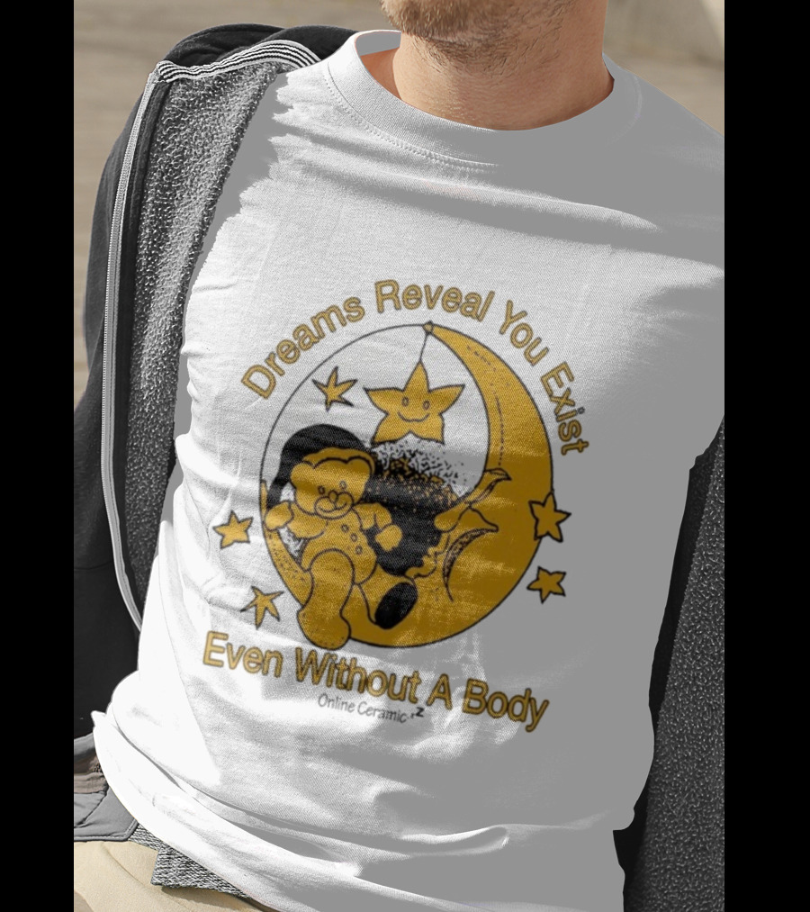 Dreams Reveal You Exist Even Without A Body Moon Bear Star T-Shirt