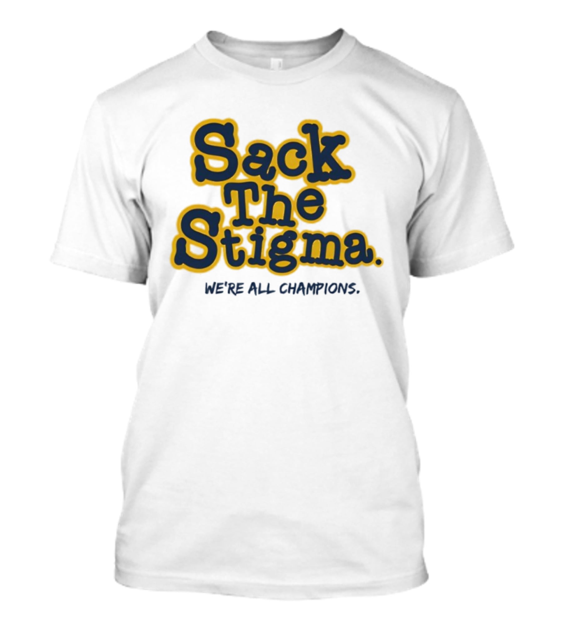 Sack The Stigma We’re All Champions T-Shirt