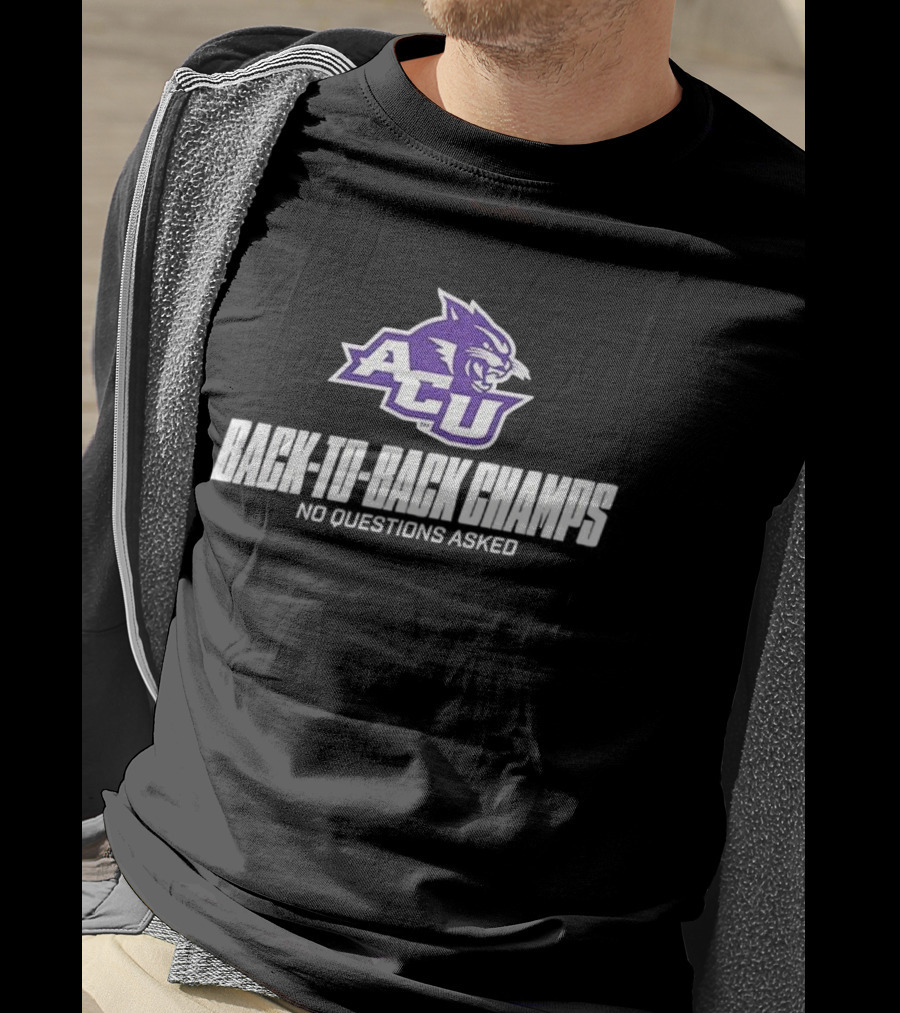 ACU Wildcats Football Back-to-Back Champs No Questions Asked T-Shirt