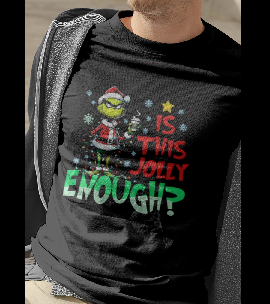 Grinch Santa Claus Is This Jolly Enough Merry Christmas Star Red And Green T-Shirt
