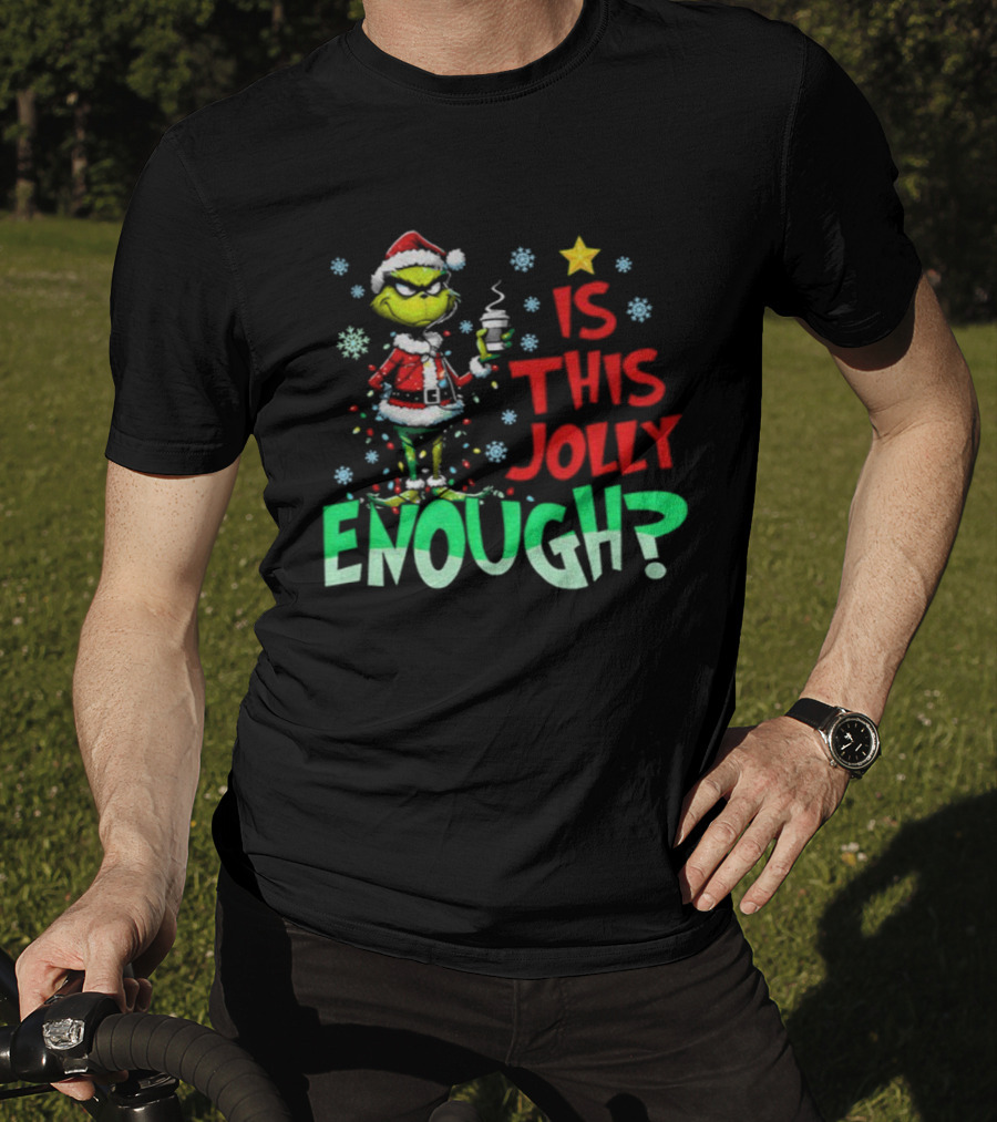 Grinch Santa Claus Is This Jolly Enough Merry Christmas Star Red And Green T-Shirt