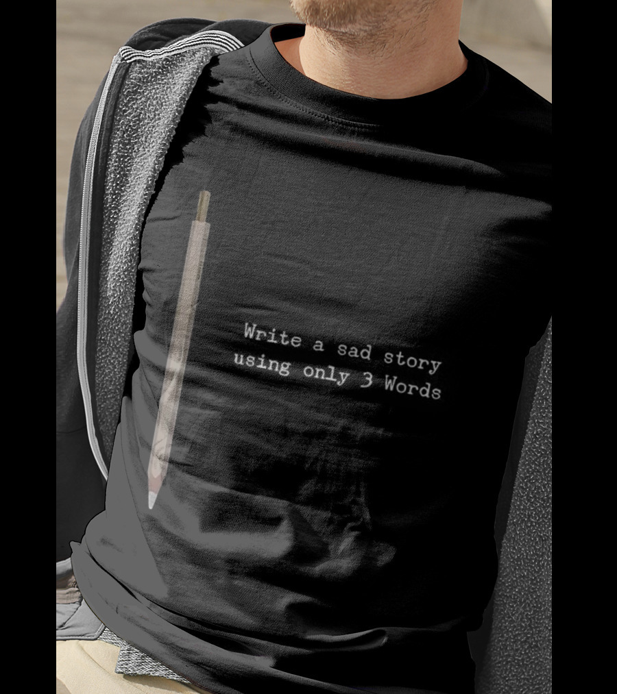 Write A Sad Story Using Only 3 Words Pen T-Shirt
