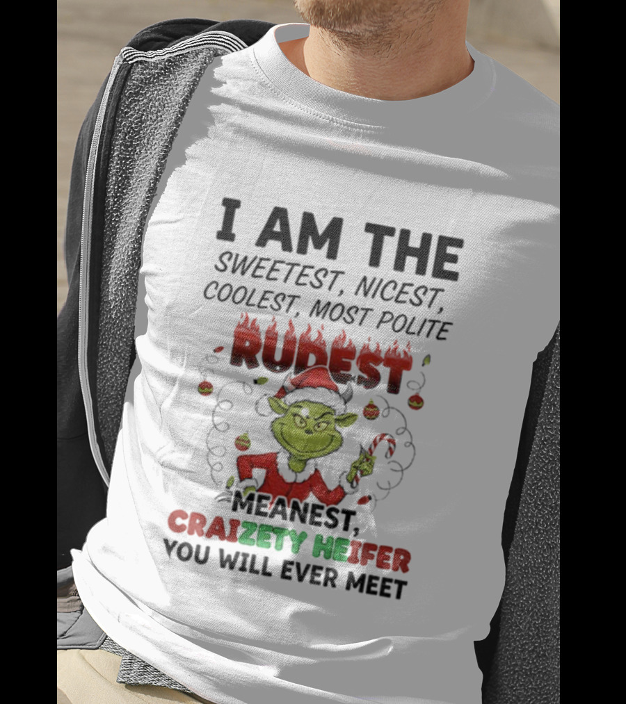I Am The Sweetest Nicest Coolest Most Polite Rudest Meanest Craizety Heifer Christmas You Will Ever Meet T-Shirt