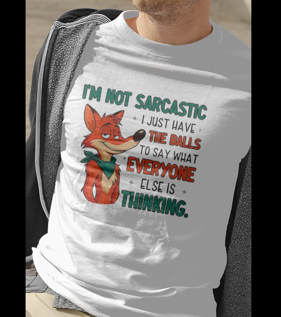 I'm Not Sarcastic Fox Saying What Everyone Else Is Thinking T-Shirt