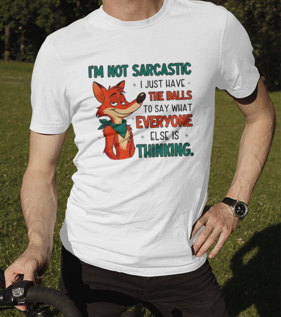 I'm Not Sarcastic Fox Saying What Everyone Else Is Thinking T-Shirt