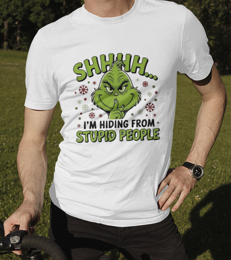 SHHHH Grinch I'm Hiding From Stupid People Funny Christmas T-Shirt