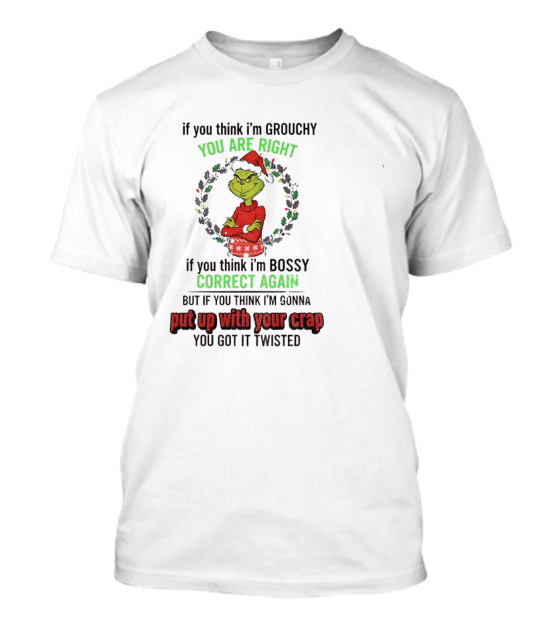 Grinch You Are Right Correct Again Twisted Christmas Grouchy Bossy T-Shirt