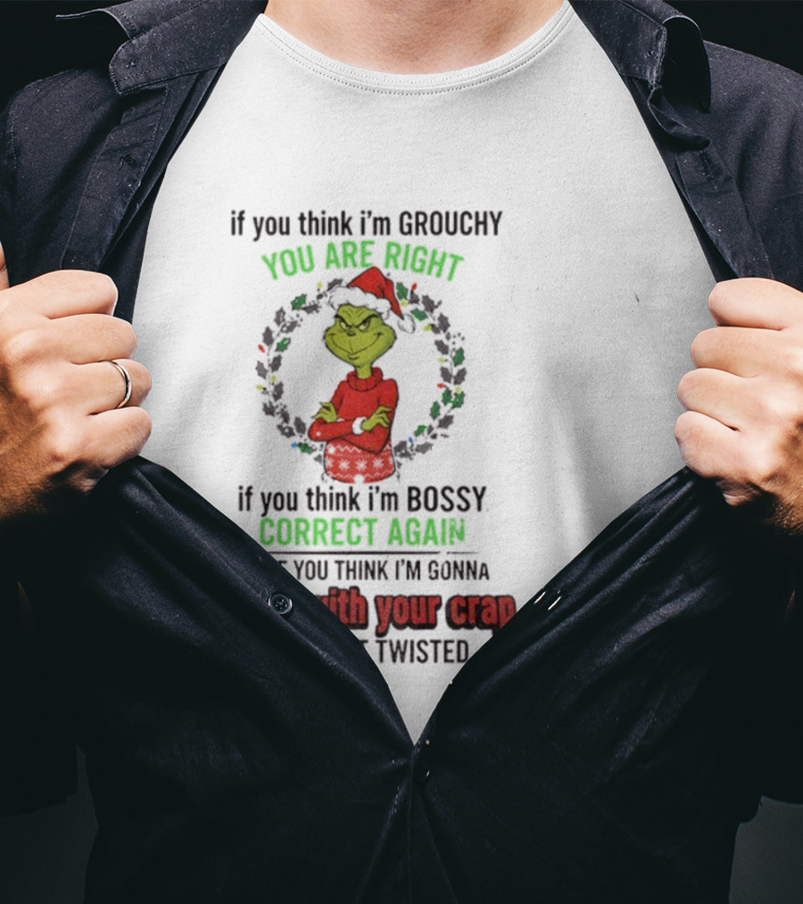 Grinch You Are Right Correct Again Twisted Christmas Grouchy Bossy T-Shirt