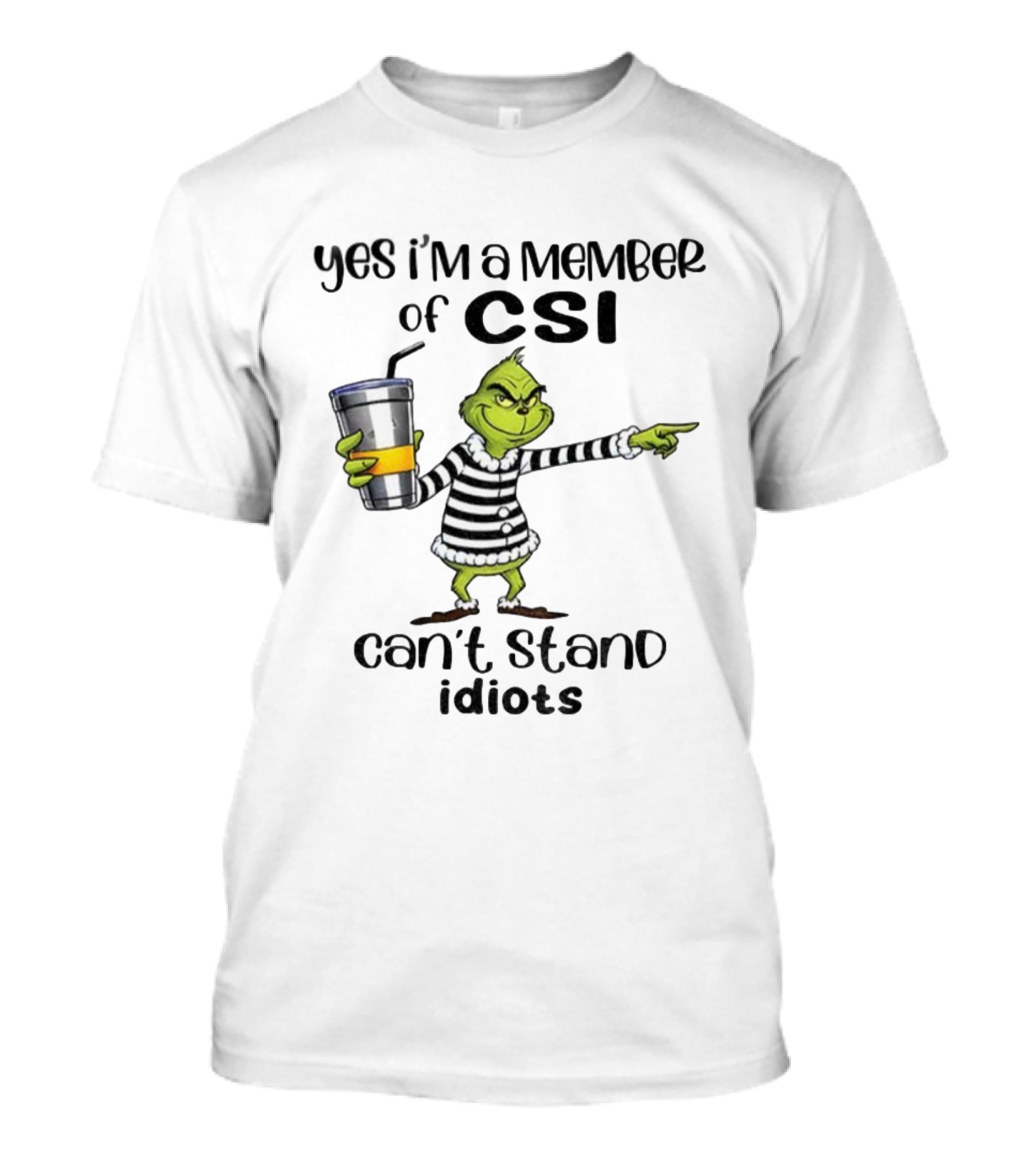 Grinch Yes I'm A Member Of CSI Can't Stand Idiots Christmas T-Shirt