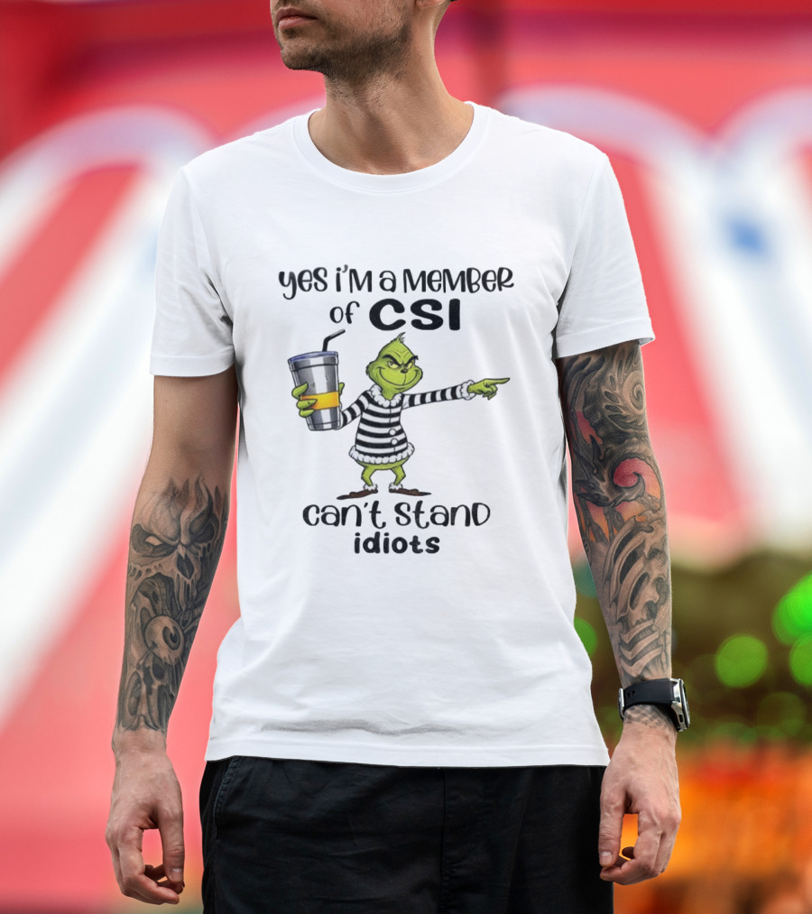 Grinch Yes I'm a Member of CSI Can't Stand Idiots Christmas T-Shirt