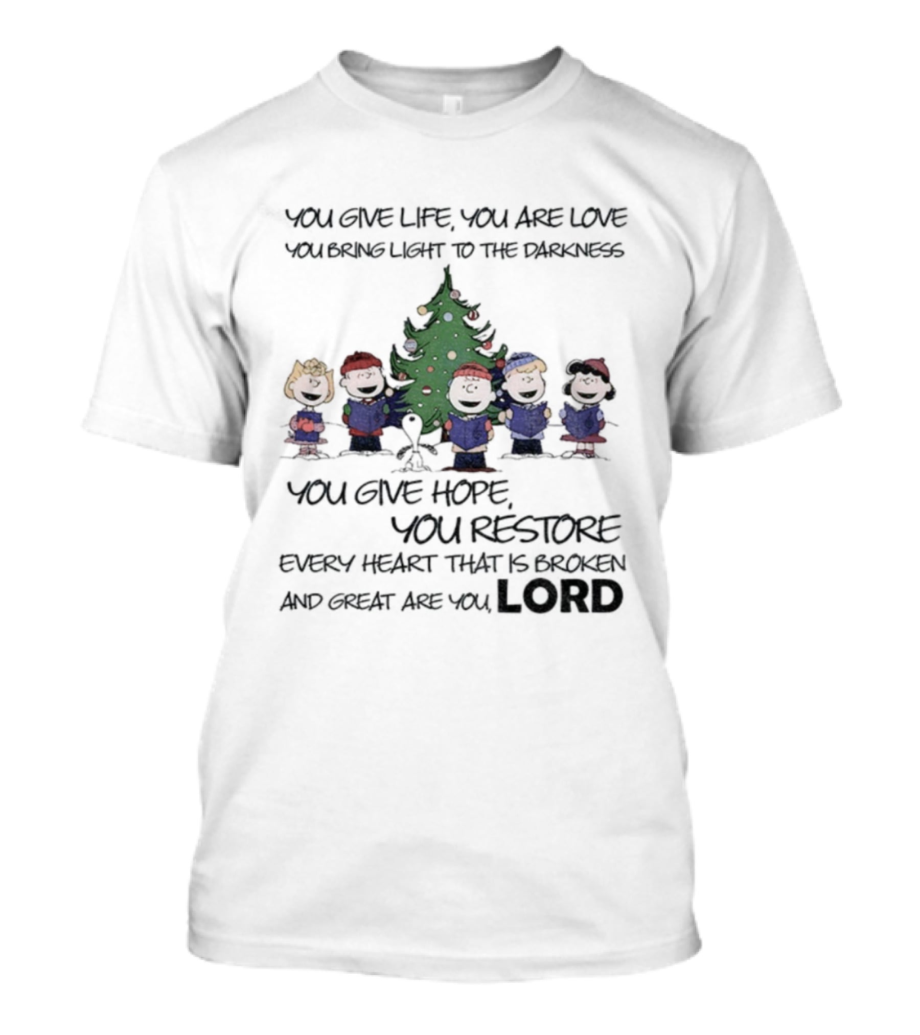 Snoopy Charlie Brown You Give Life You Are Love You Bring Light To The Darkness You Give Hope You Restore T-Shirt