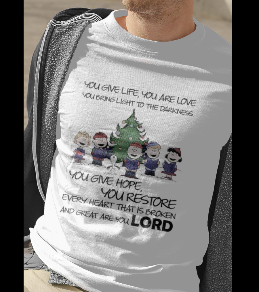 Snoopy Charlie Brown You Give Life You Are Love You Bring Light To The Darkness You Give Hope You Restore T-Shirt