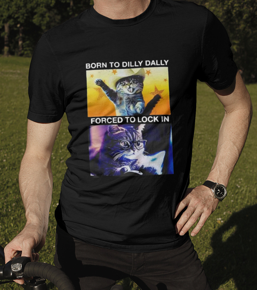 Born To Dilly Dally Cat Cowboy Hat Forced To Lock In T-Shirt