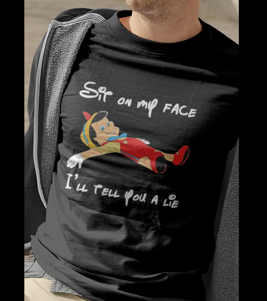 Sit On My Face I'll Tell You A Lie Pinocchio Cartoon Humor T-Shirt