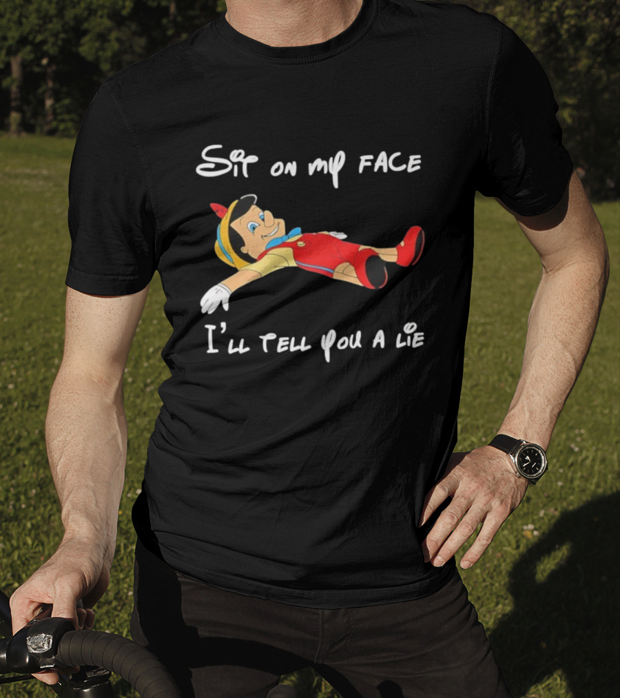 Sit On My Face I'll Tell You A Lie Pinocchio Cartoon Humor T-Shirt