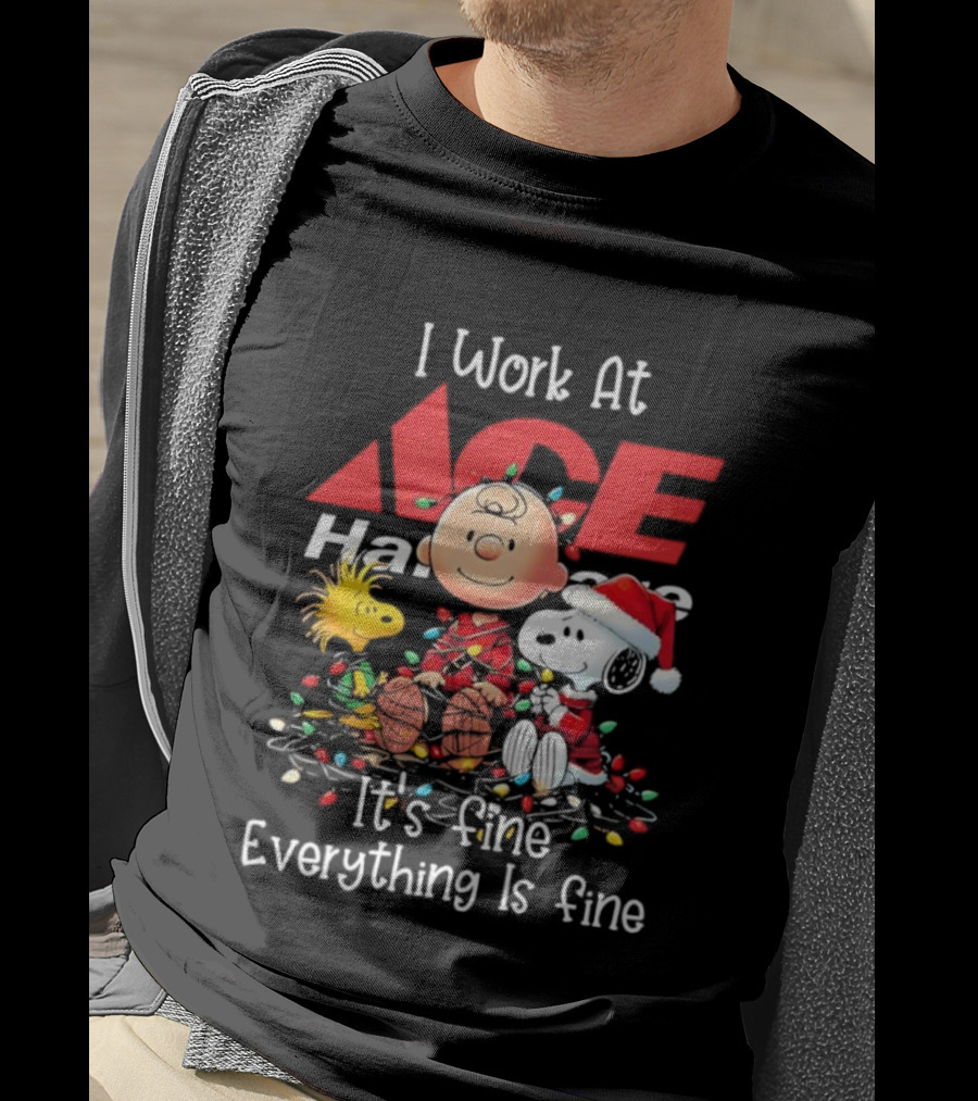 Peanuts Characters Christmas Lights I Work At Ace Hardware It's Fine Everything Is Fine T-Shirt