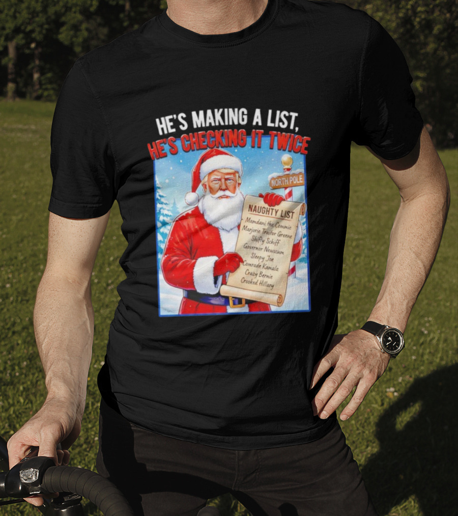 He's Making A List He's Checking It Twice Naughty List Santa Trump T-Shirt