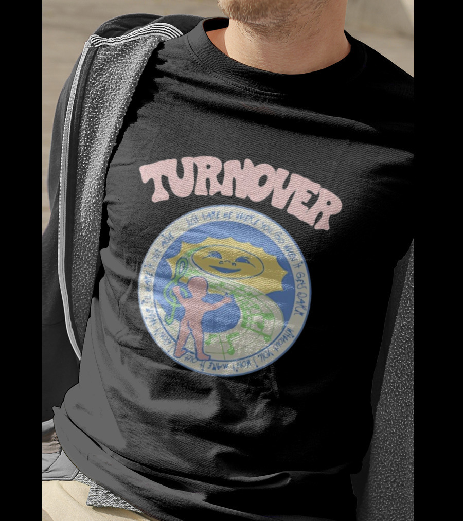 TURNOVER Just Take Me Where You Go When It Gets Dark I Won’t Make It Out Alive T-Shirt