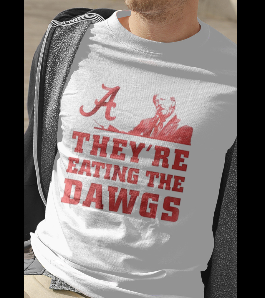 Bama A They’re Eating The Dawgs Alabama Crimson Tide Football T-Shirt