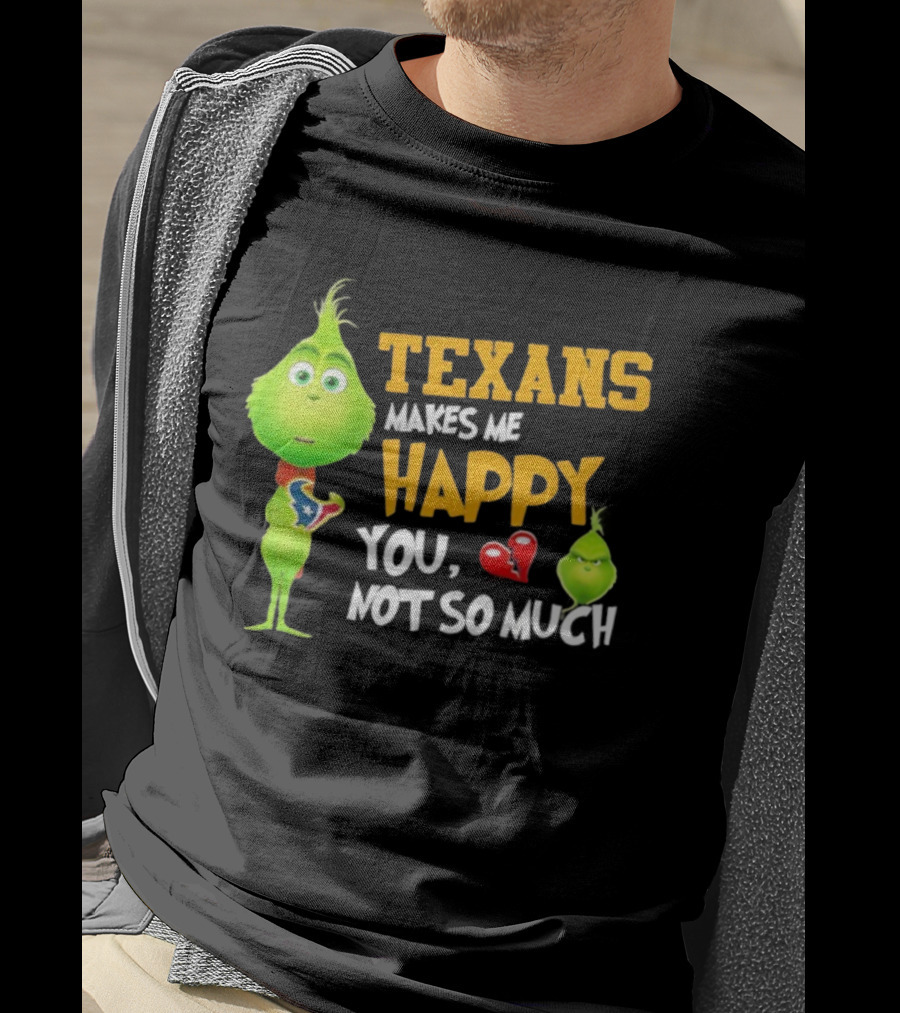 Houston Texans Grinch Makes Me Happy You Not So Much Football T-Shirt