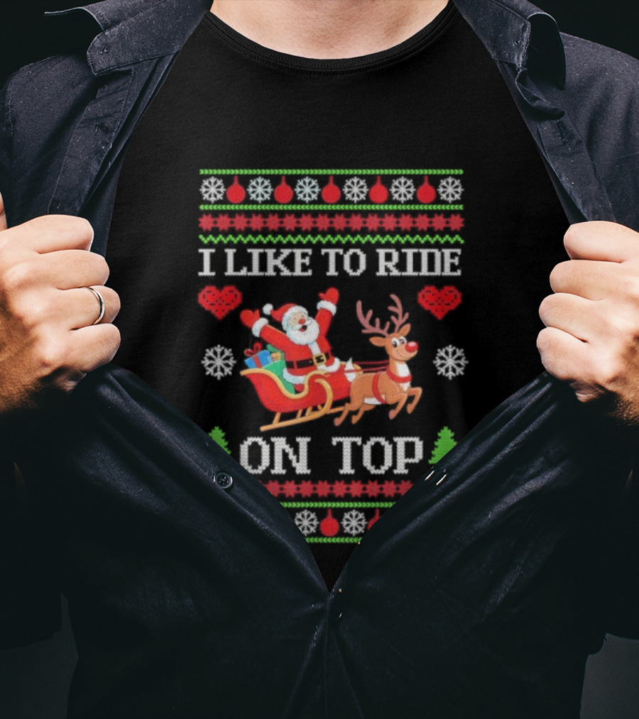 I Like To Ride On Top Santa Sleigh With Reindeer Xmas T-Shirt