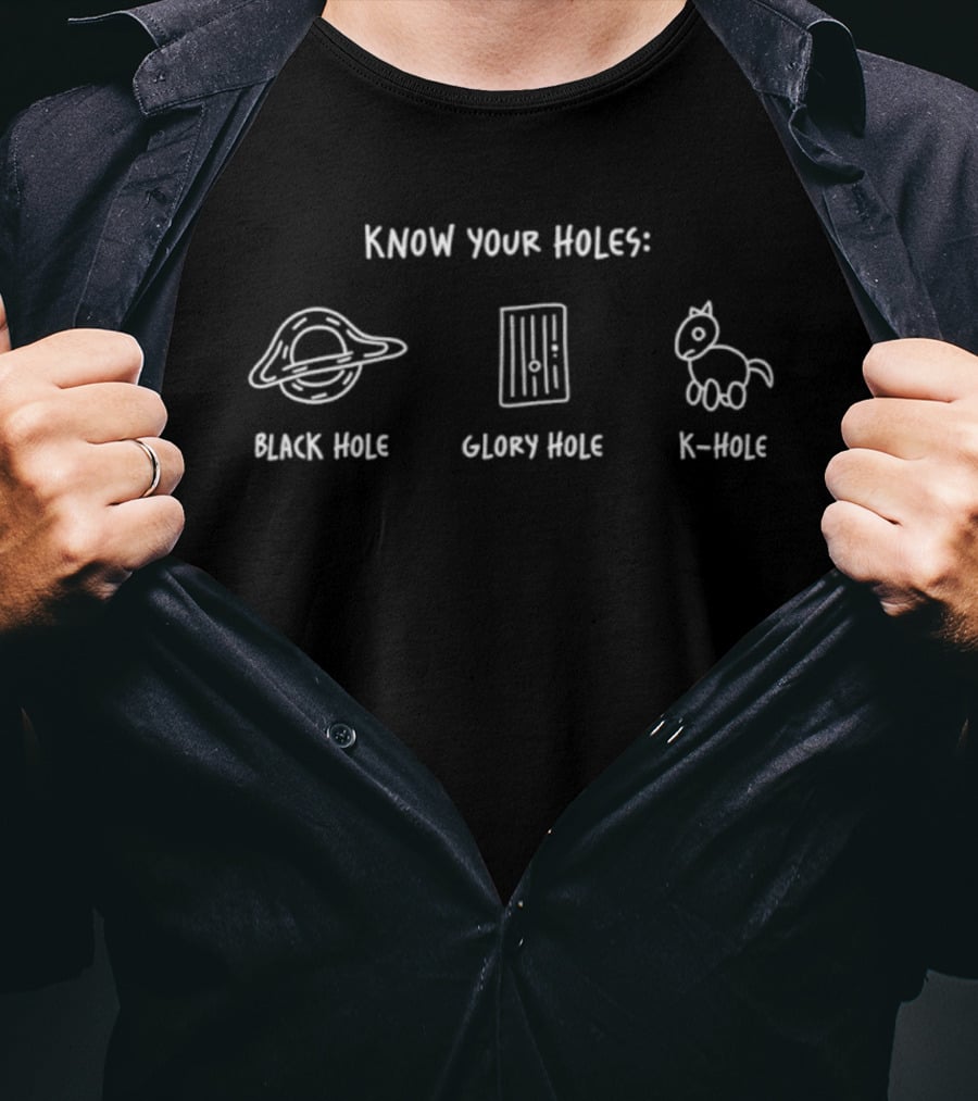 Know Your Holes Black Hole Glory Hole K-Hole T-Shirt