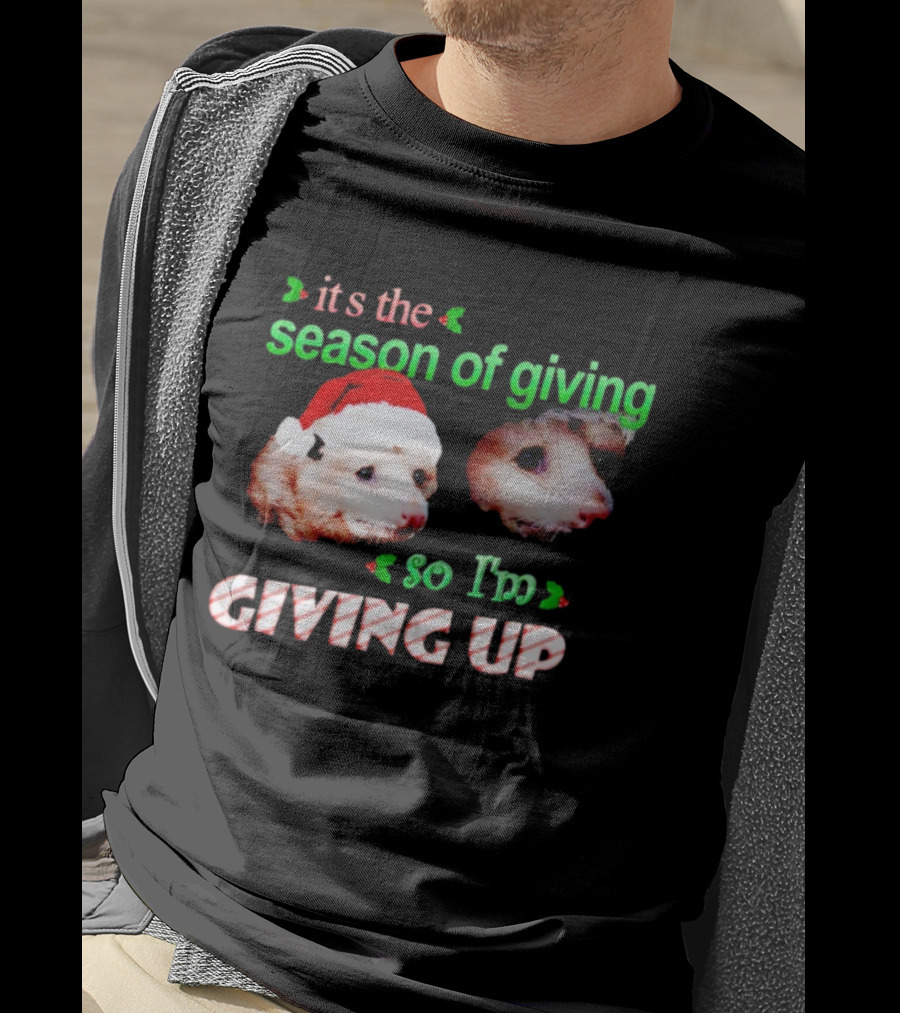 It's The Season Of Giving Opossums So I'm Giving Up T-Shirt