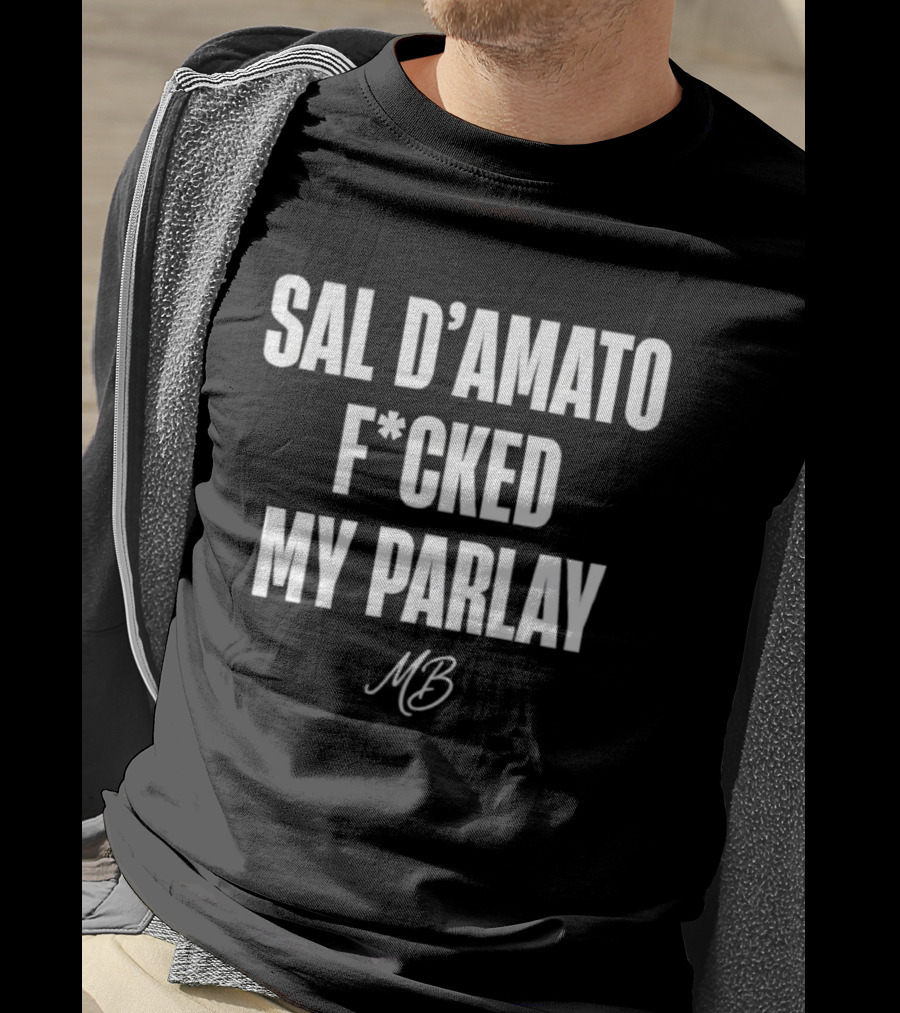 Sal D’amato F*cked My Parlay MB T-Shirt