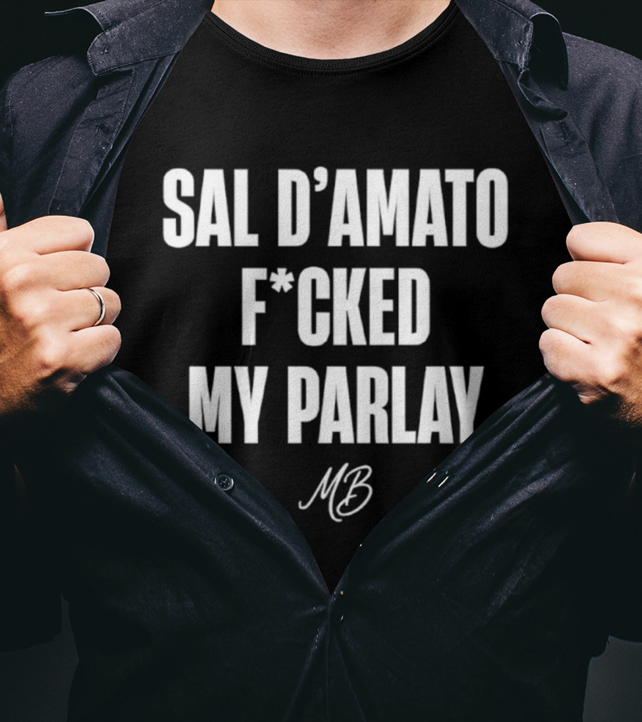 Sal D’amato F*cked My Parlay MB T-Shirt