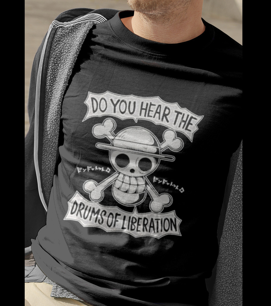 Straw Hat Pirates Jolly Roger One Piece Do You Hear The Drums Of Liberation T-Shirt